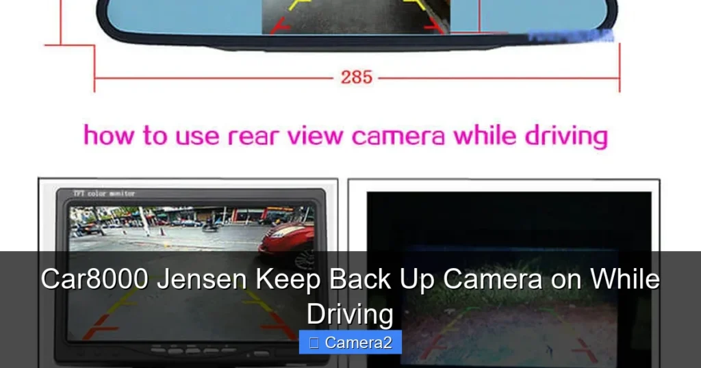 Car8000 Jensen Keep Back Up Camera on While Driving