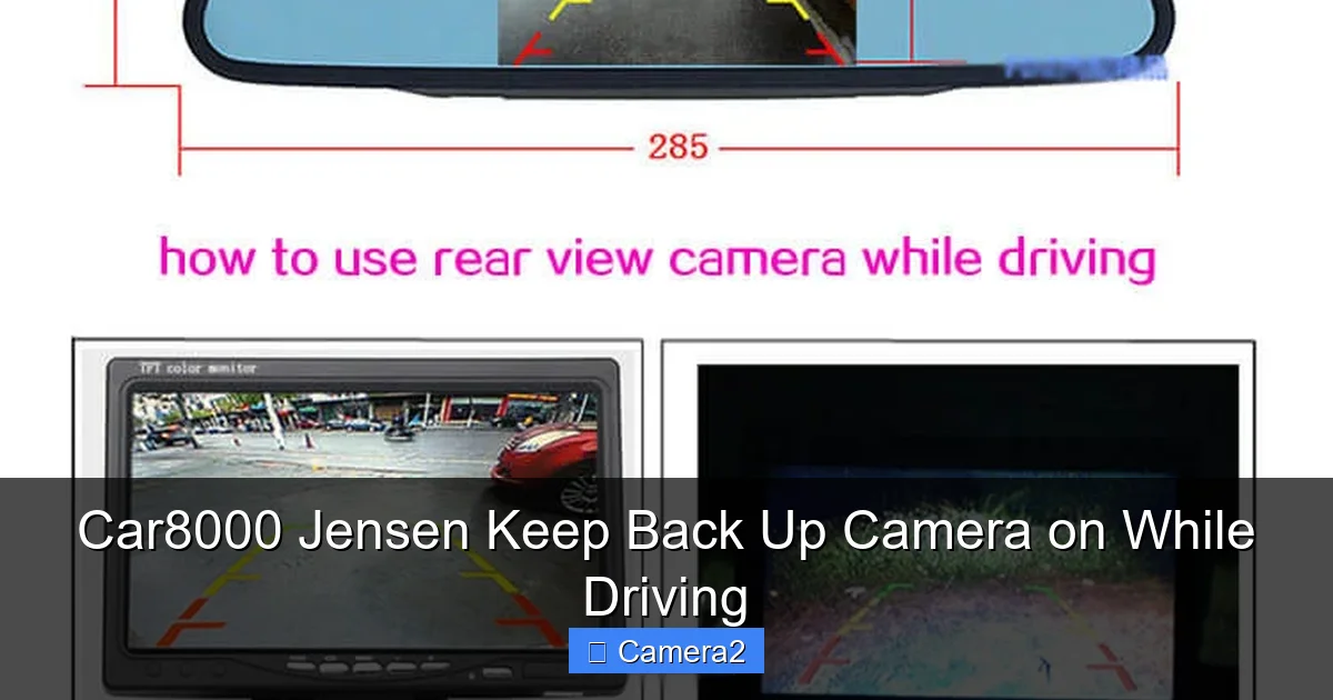 Car8000 Jensen Keep Back Up Camera on While Driving