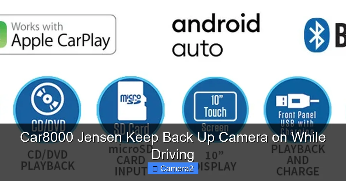 Car8000 Jensen Keep Back Up Camera on While Driving