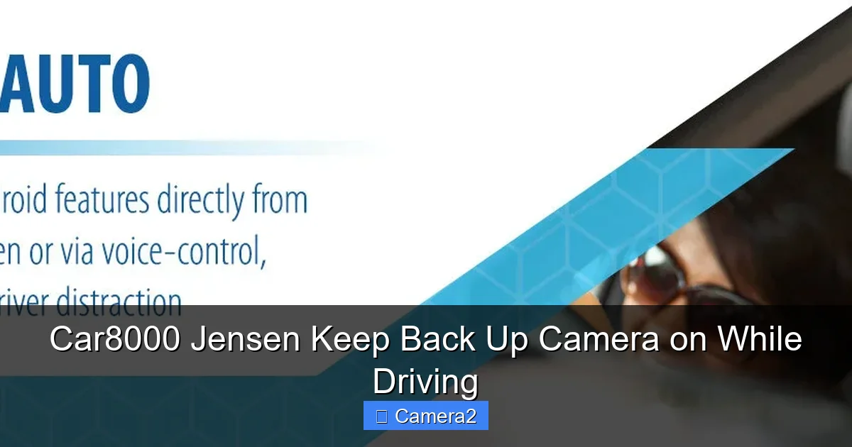 Car8000 Jensen Keep Back Up Camera on While Driving