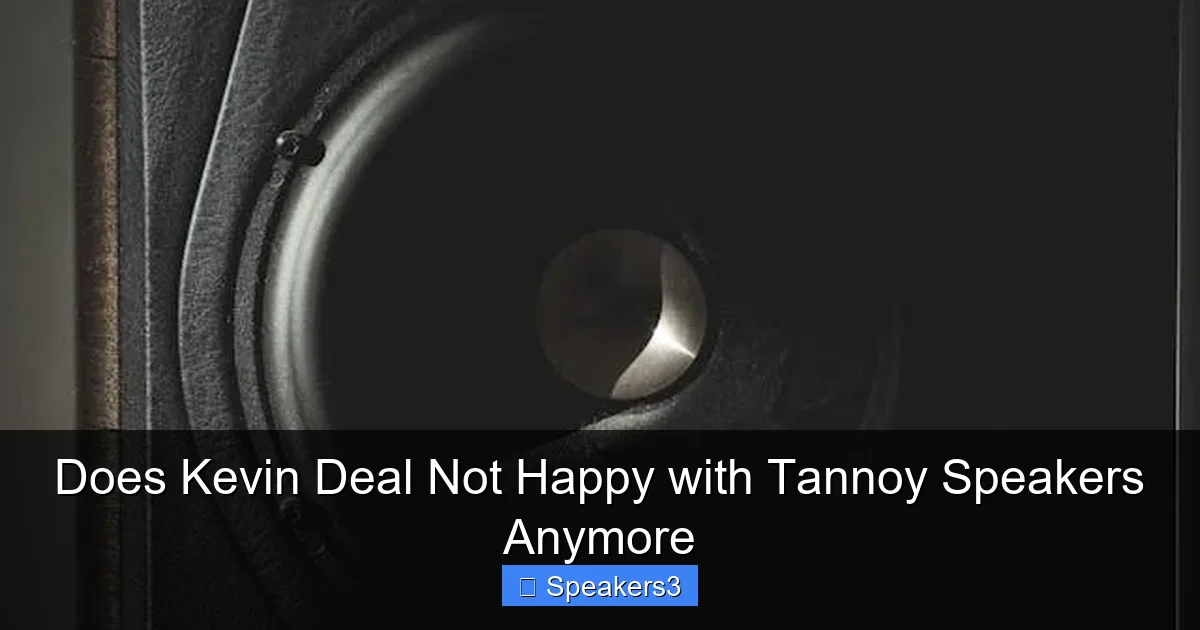 Does Kevin Deal Not Happy with Tannoy Speakers Anymore