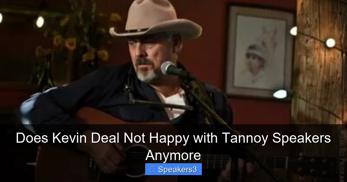 Does Kevin Deal Not Happy with Tannoy Speakers Anymore