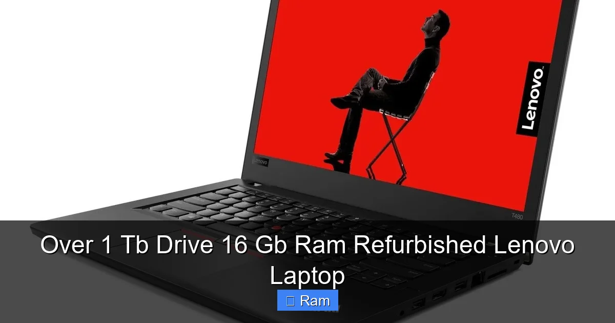 Over 1 Tb Drive 16 Gb Ram Refurbished Lenovo Laptop