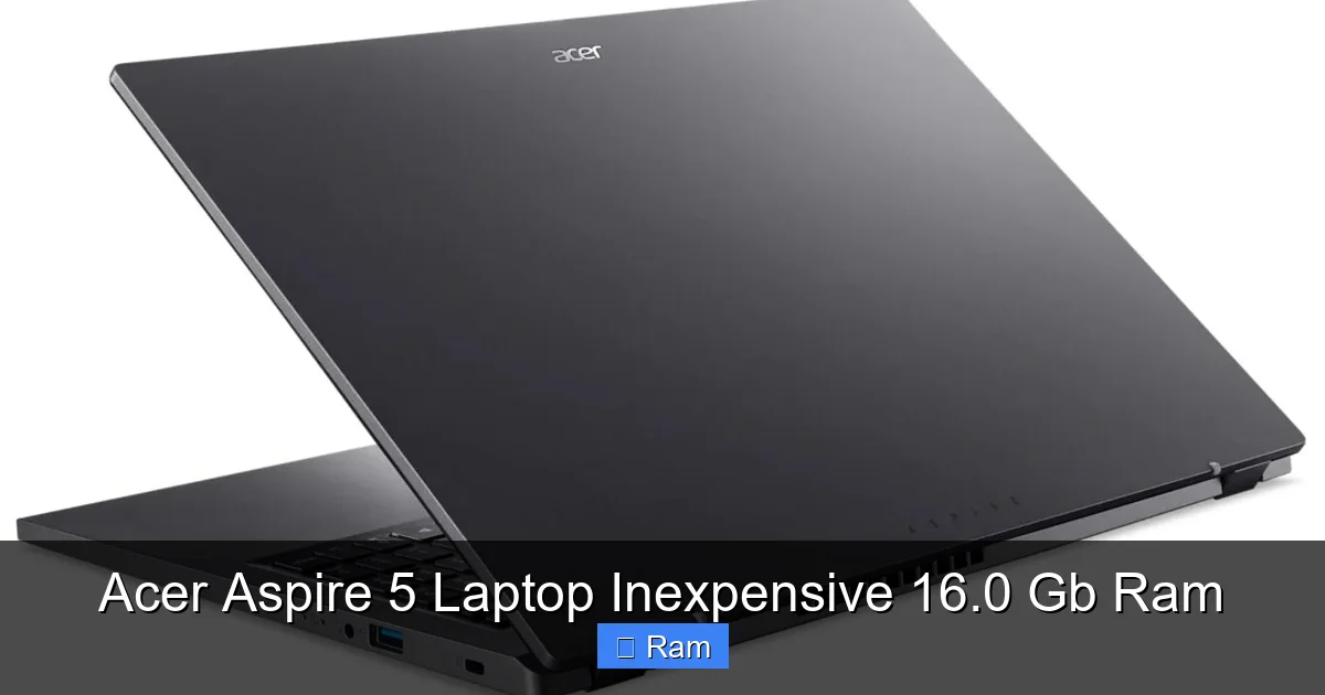 Acer Aspire 5 Laptop Inexpensive 16.0 Gb Ram