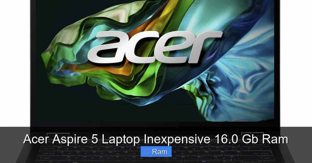 Acer Aspire 5 Laptop Inexpensive 16.0 Gb Ram