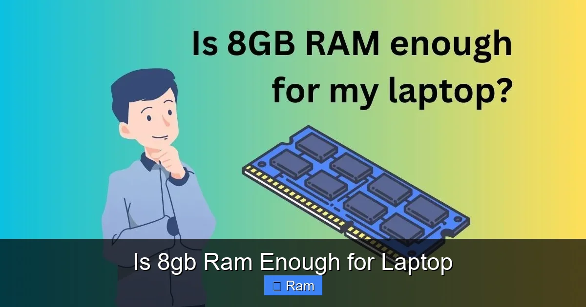 Is 8gb Ram Enough for Laptop