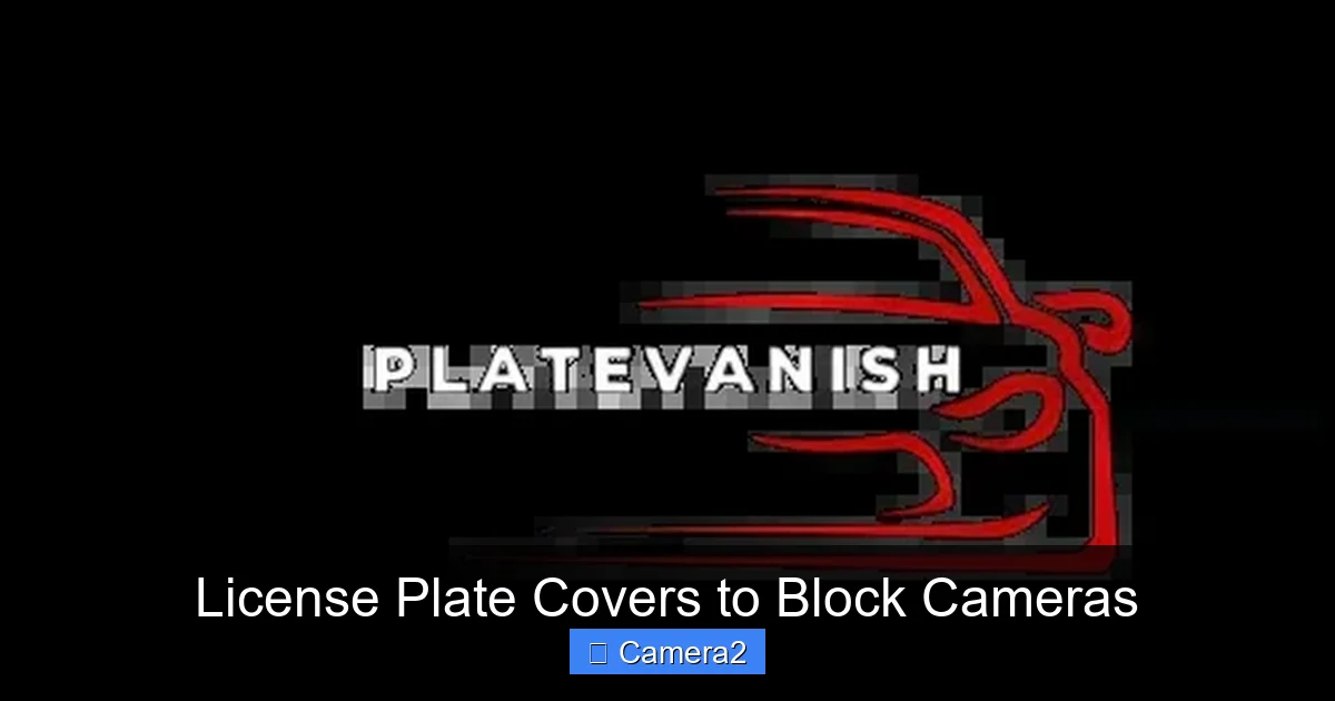License Plate Covers to Block Cameras