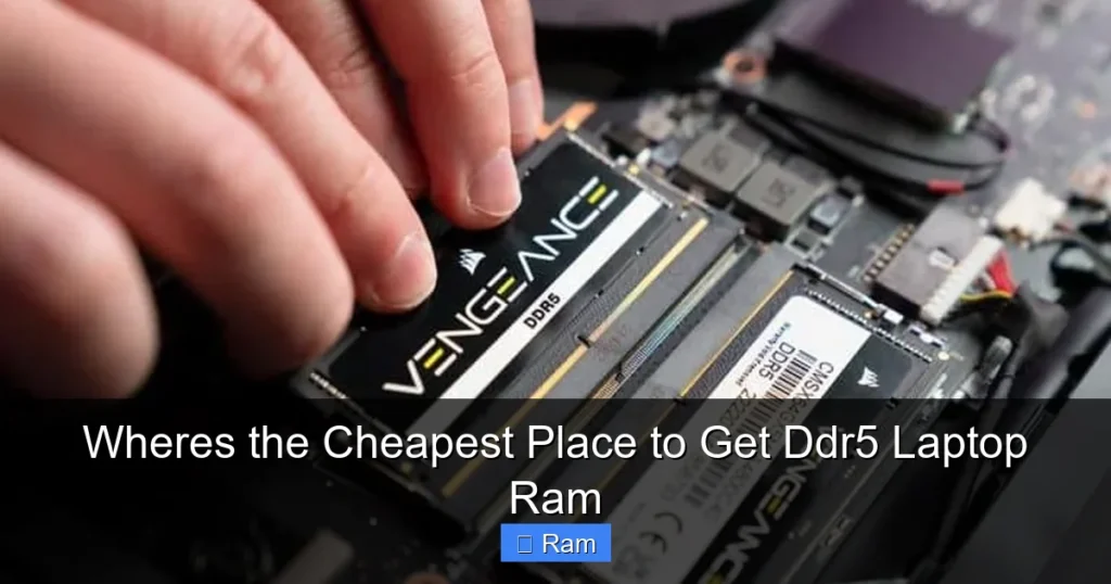 Wheres the Cheapest Place to Get Ddr5 Laptop Ram