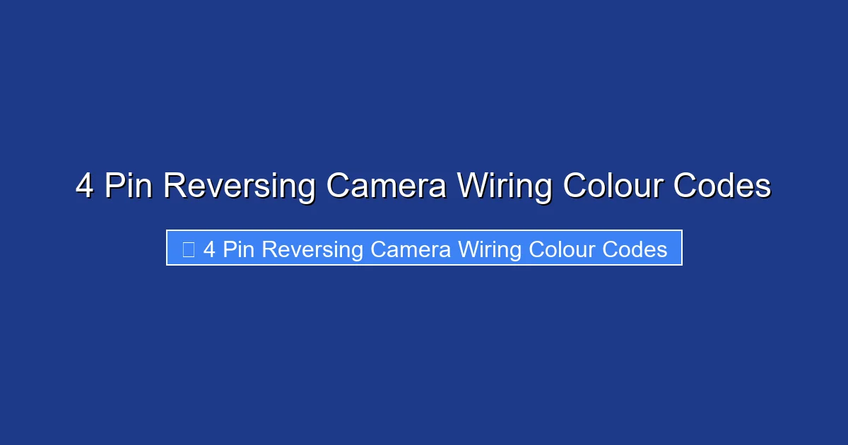 4 Pin Reversing Camera Wiring Colour Codes