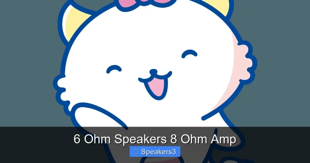 6 Ohm Speakers 8 Ohm Amp