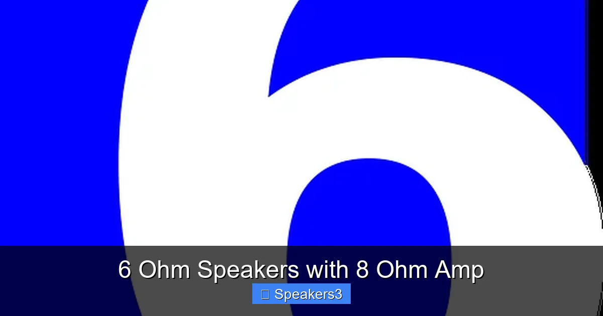 6 Ohm Speakers with 8 Ohm Amp