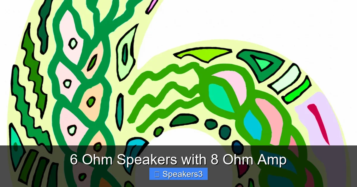 6 Ohm Speakers with 8 Ohm Amp