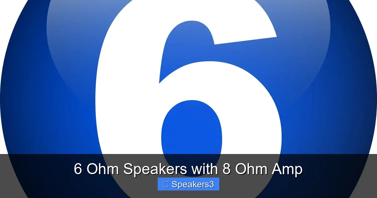 6 Ohm Speakers with 8 Ohm Amp
