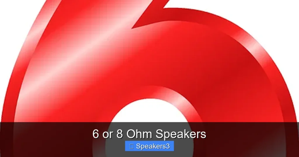6 or 8 Ohm Speakers