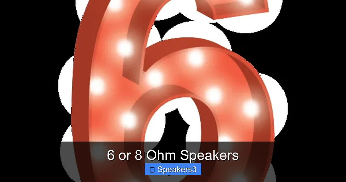 6 or 8 Ohm Speakers