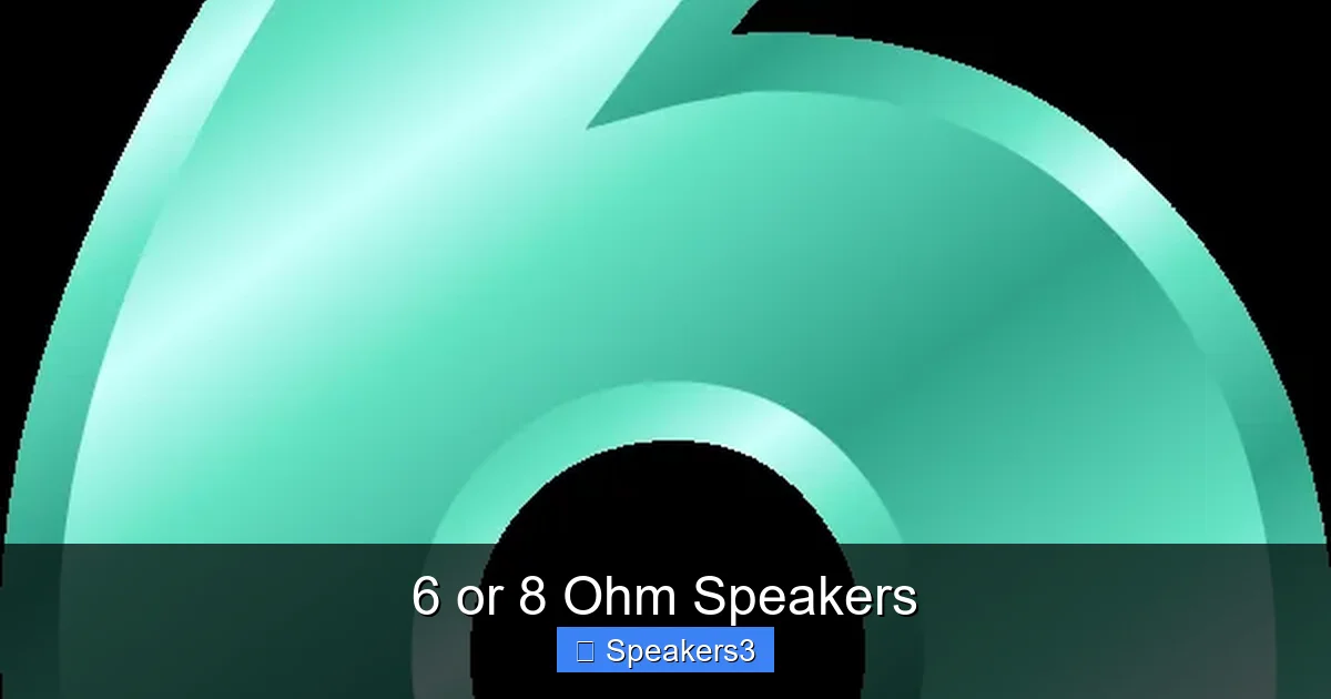 6 or 8 Ohm Speakers