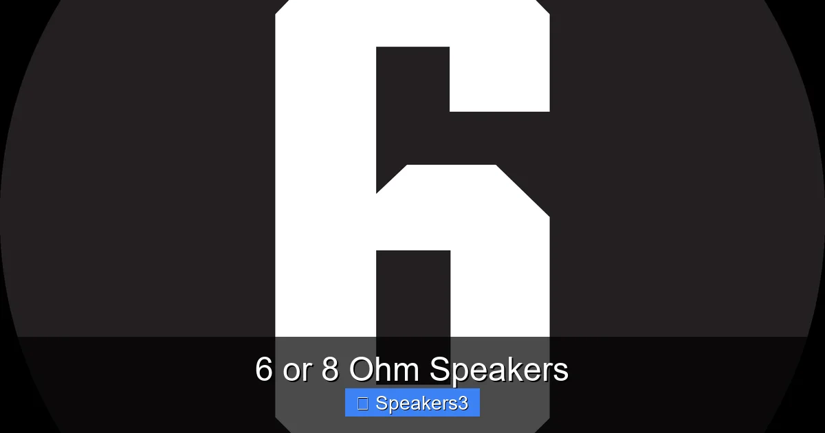 6 or 8 Ohm Speakers