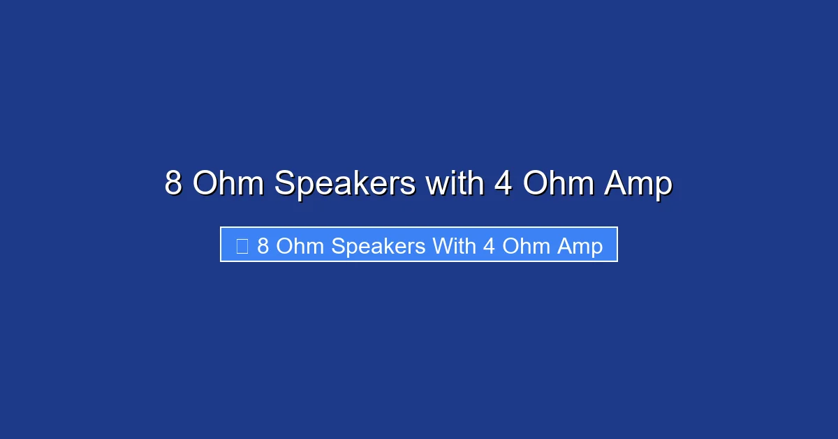 8 Ohm Speakers with 4 Ohm Amp