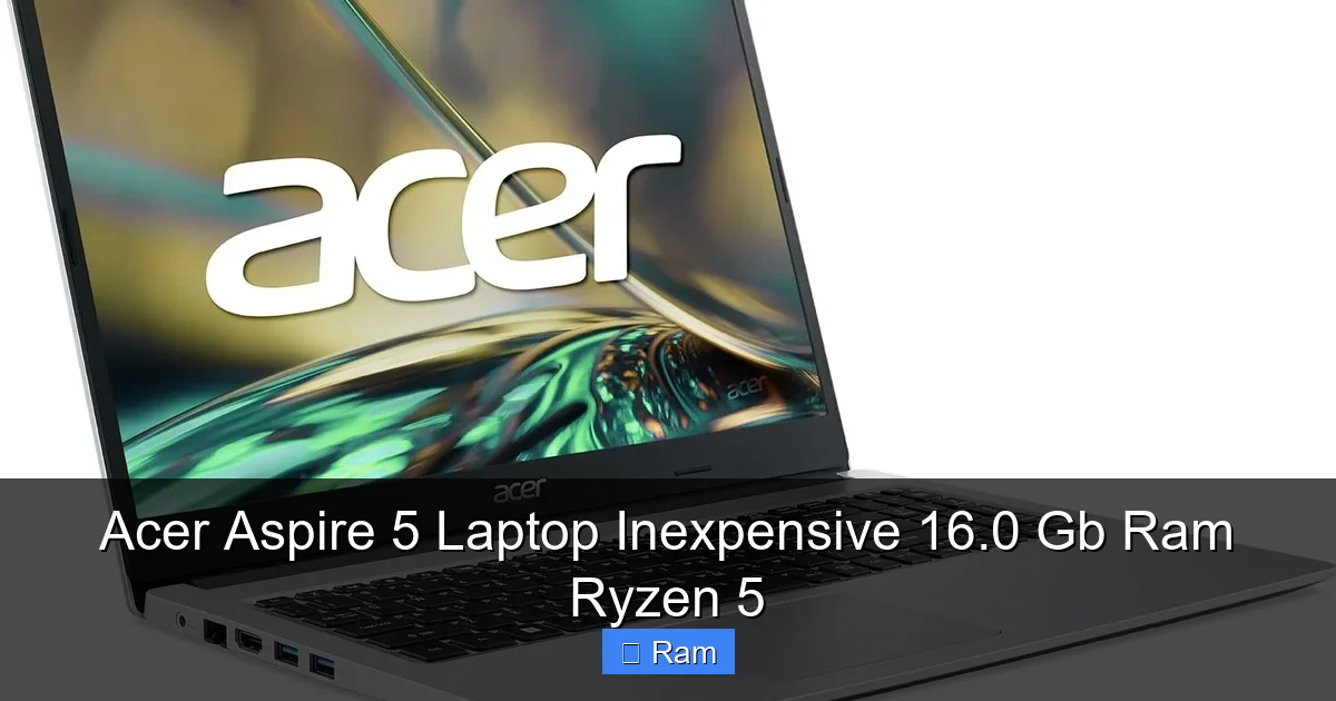 Acer Aspire 5 Laptop Inexpensive 16.0 Gb Ram Ryzen 5
