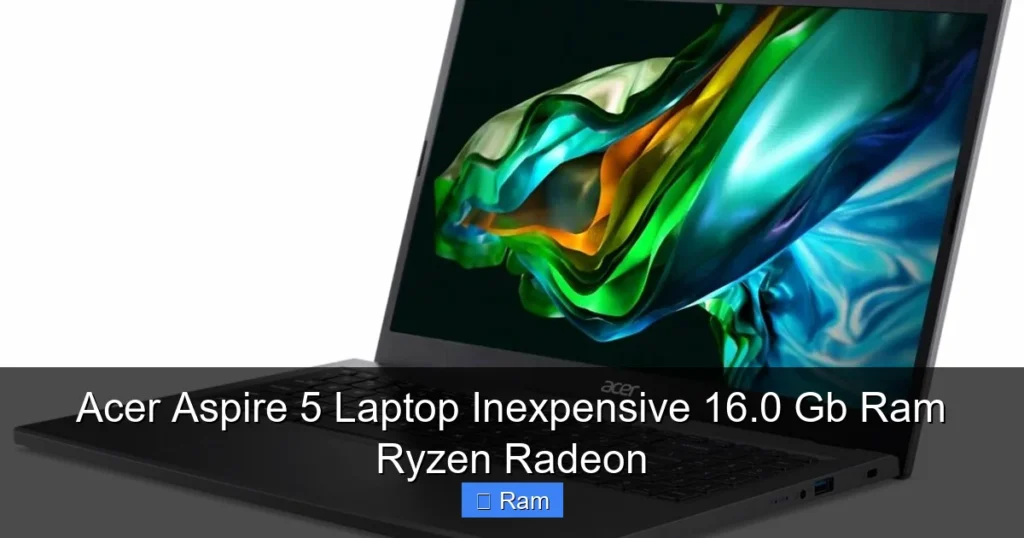 Acer Aspire 5 Laptop Inexpensive 16.0 Gb Ram Ryzen Radeon