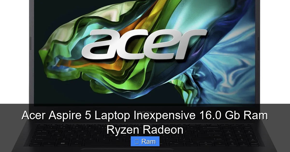 Acer Aspire 5 Laptop Inexpensive 16.0 Gb Ram Ryzen Radeon
