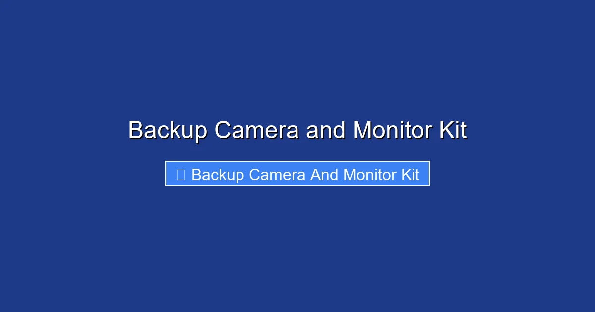 Backup Camera and Monitor Kit