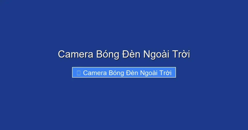 Camera Bóng Đèn Ngoài Trời