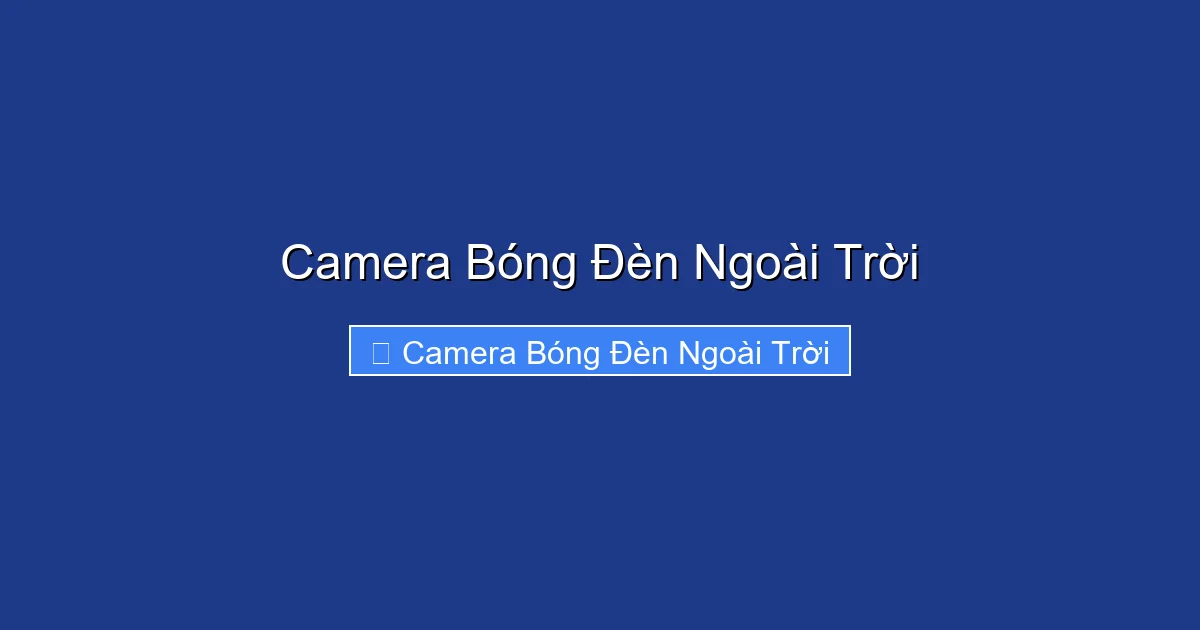 Camera Bóng Đèn Ngoài Trời
