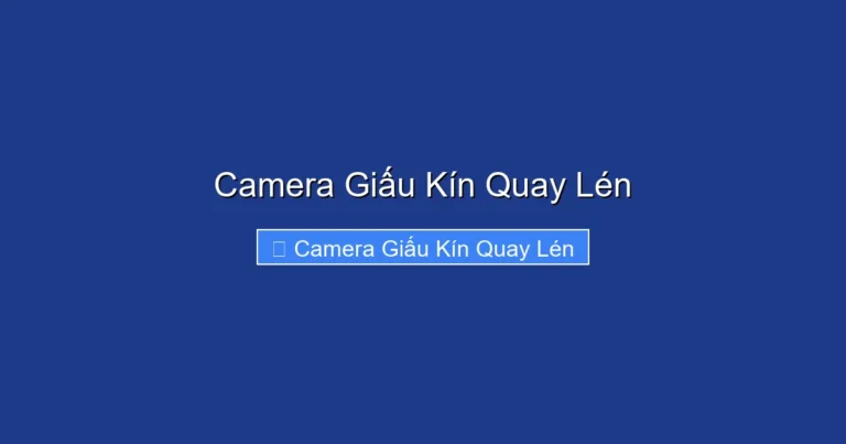 Camera Giấu Kín Quay Lén