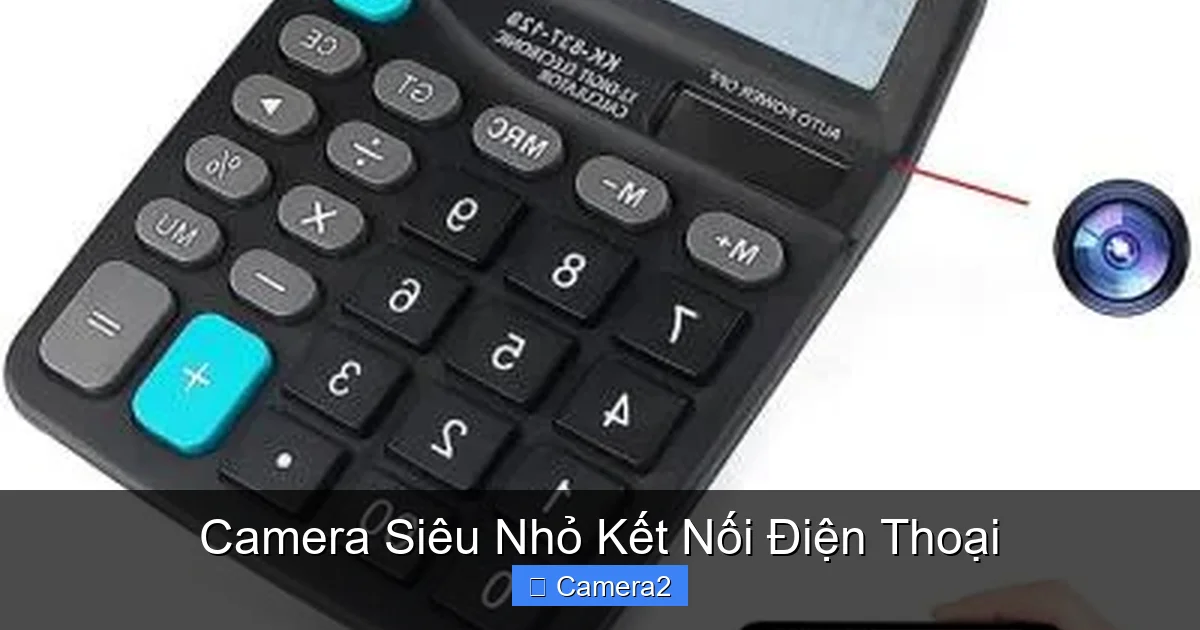 Camera Siêu Nhỏ Kết Nối Điện Thoại
