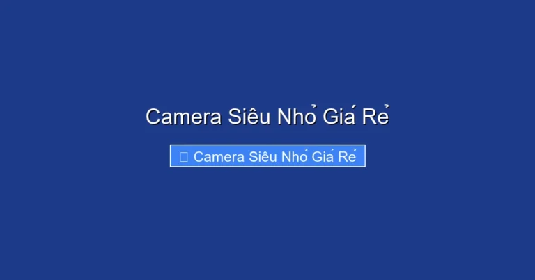 Camera Siêu Nhỏ Giá Rẻ