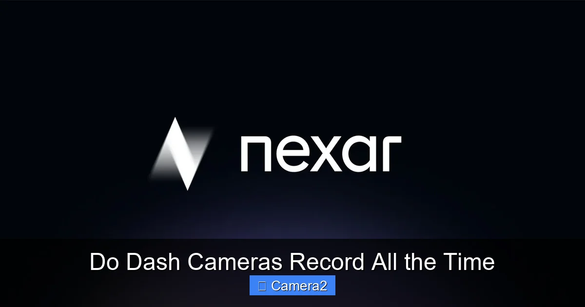 Do Dash Cameras Record All the Time