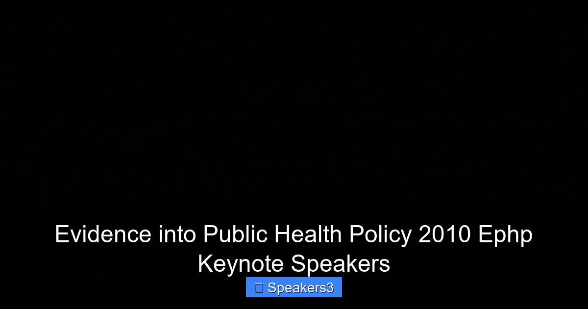 Evidence into Public Health Policy 2010 Ephp Keynote Speakers