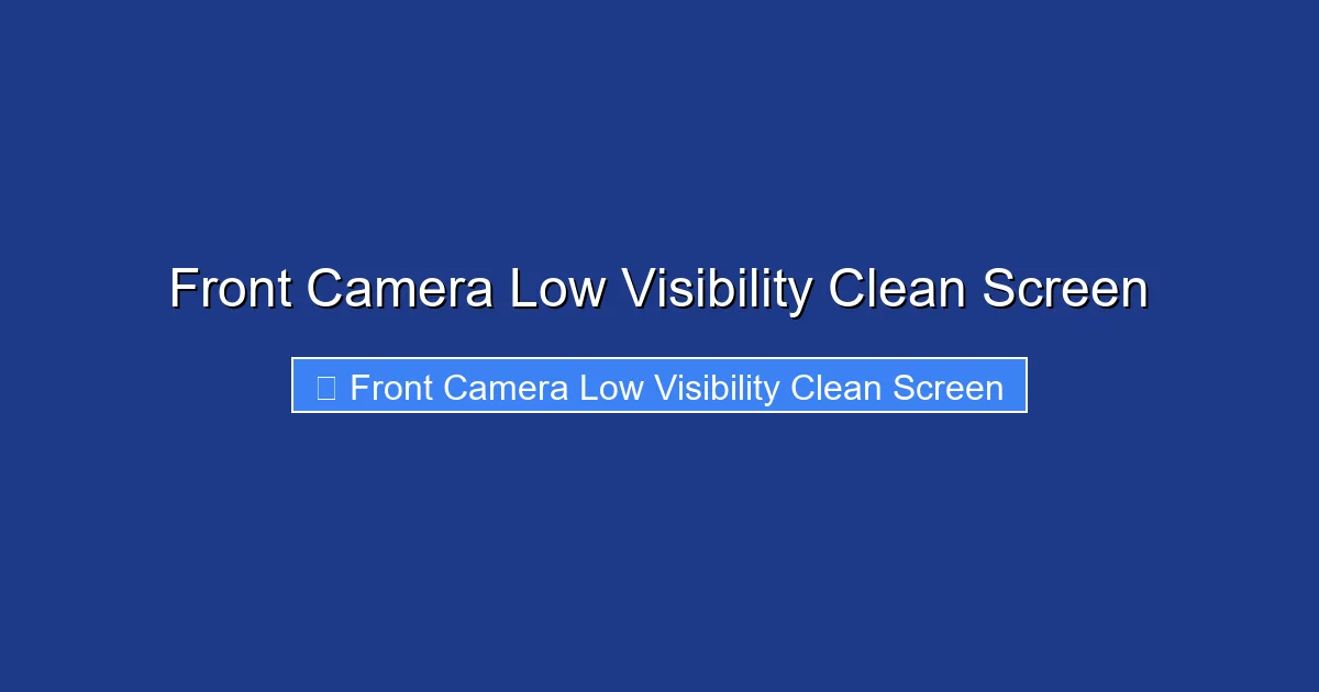 Front Camera Low Visibility Clean Screen