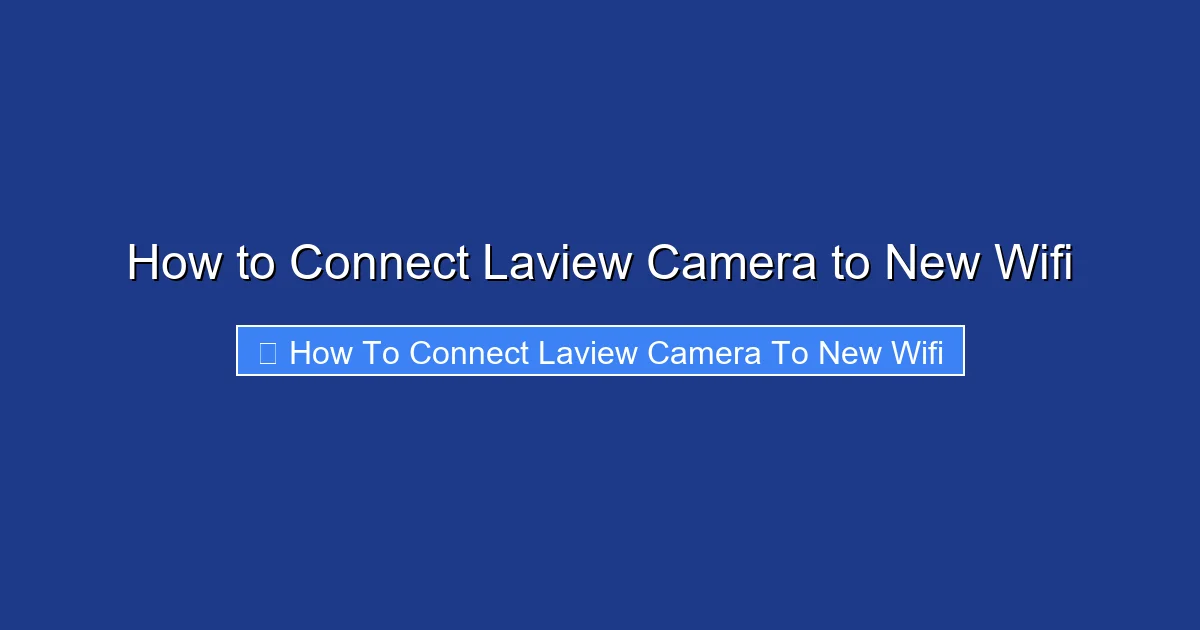 How to Connect Laview Camera to New Wifi