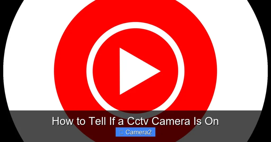 How to Tell If a Cctv Camera Is On