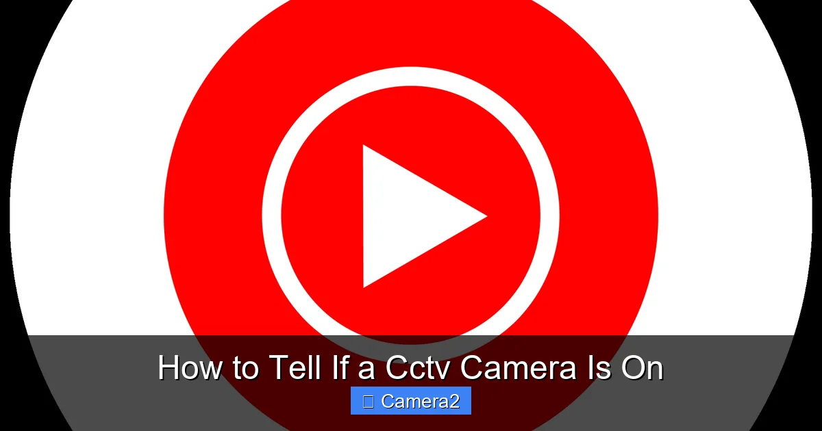 How to Tell If a Cctv Camera Is On