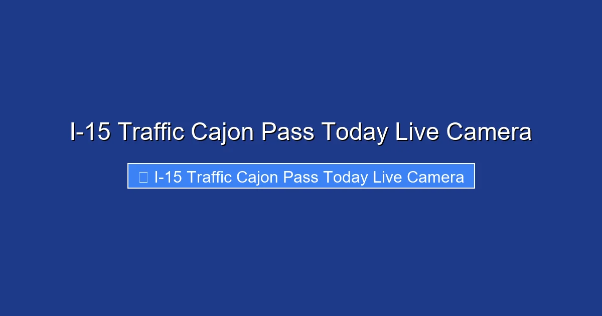 I-15 Traffic Cajon Pass Today Live Camera