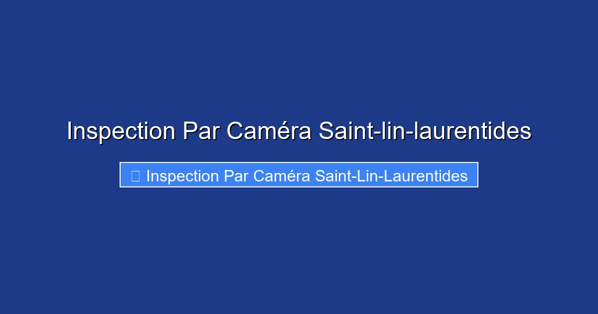 Inspection Par Caméra Saint-lin-laurentides