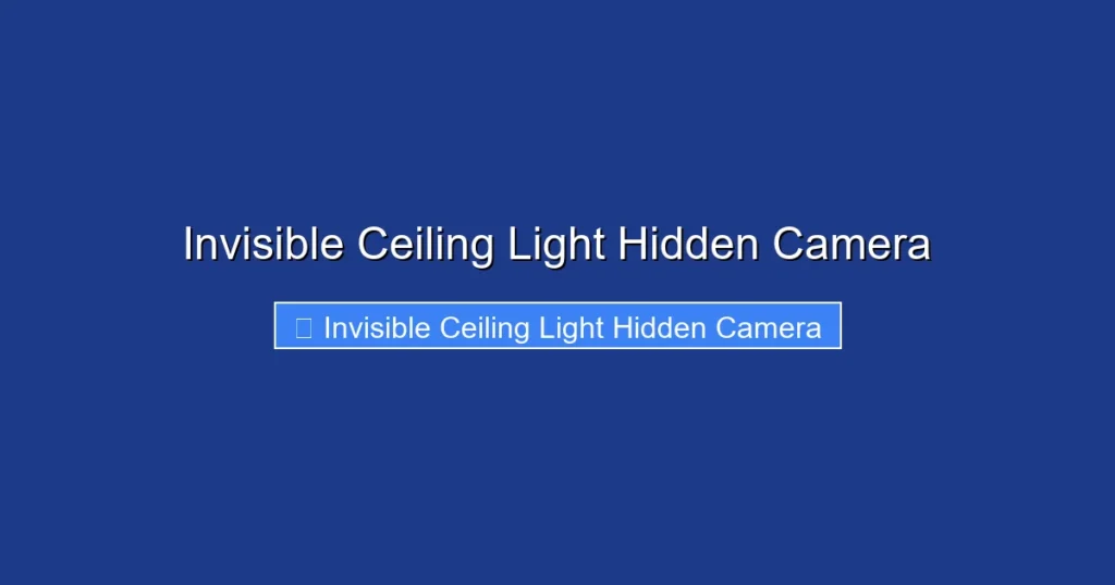 Invisible Ceiling Light Hidden Camera
