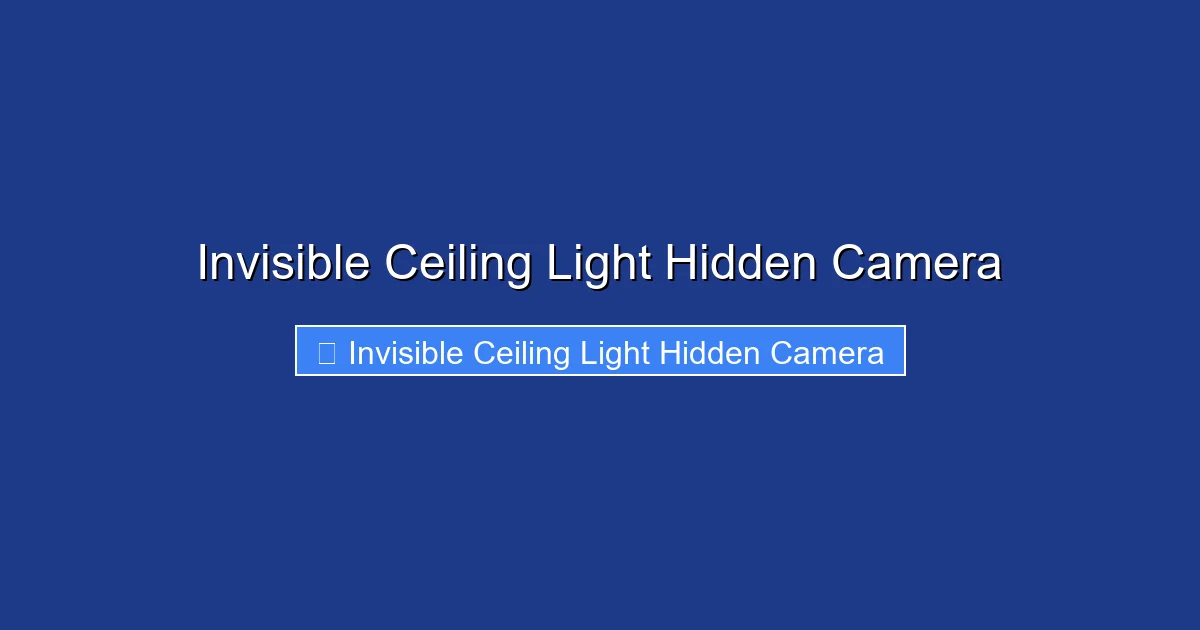 Invisible Ceiling Light Hidden Camera