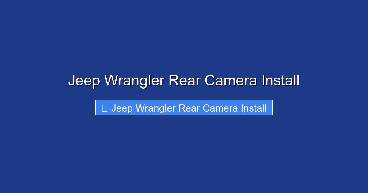 Jeep Wrangler Rear Camera Install