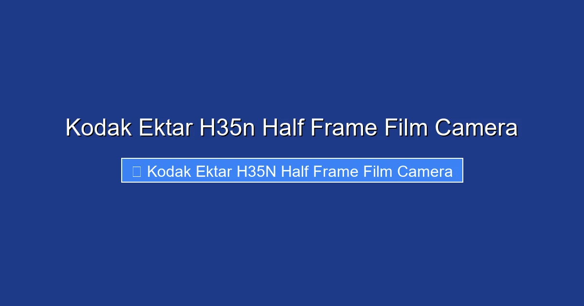 Kodak Ektar H35n Half Frame Film Camera