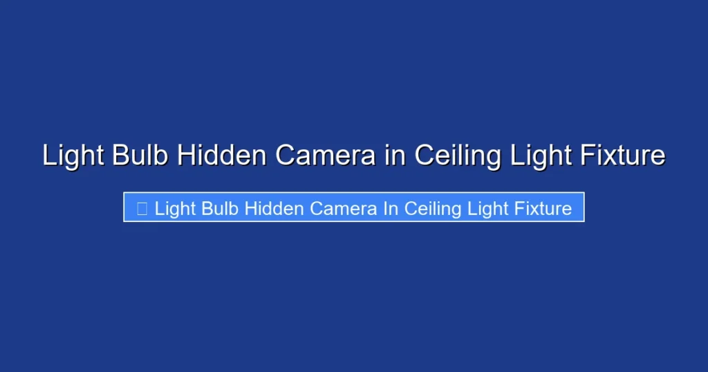 Light Bulb Hidden Camera in Ceiling Light Fixture