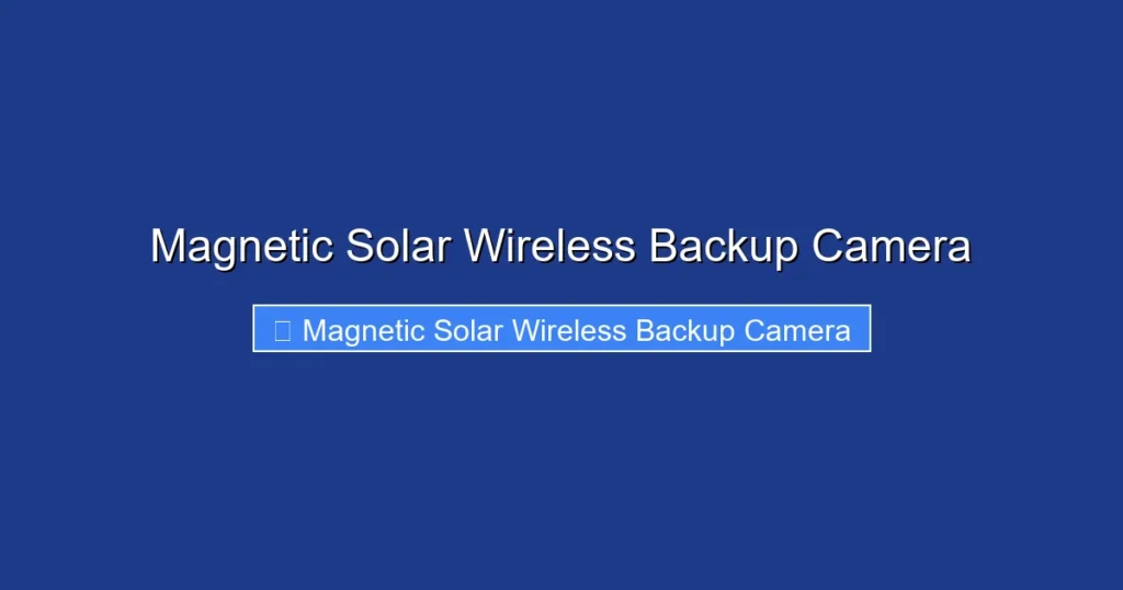 Magnetic Solar Wireless Backup Camera