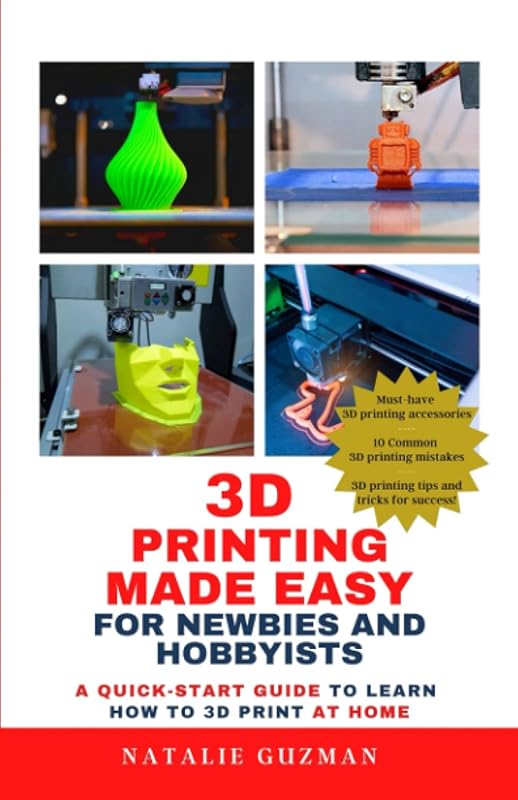 Quick‑Start Guide to 3D Printing for Beginners and Hobbyists – Easy Home Projects, Step‑by‑Step Instructions, Tips & Troubleshooting