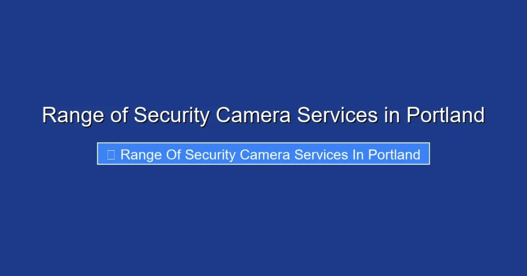 Range of Security Camera Services in Portland