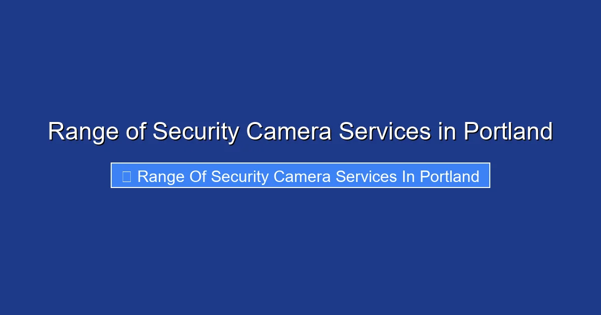 Range of Security Camera Services in Portland