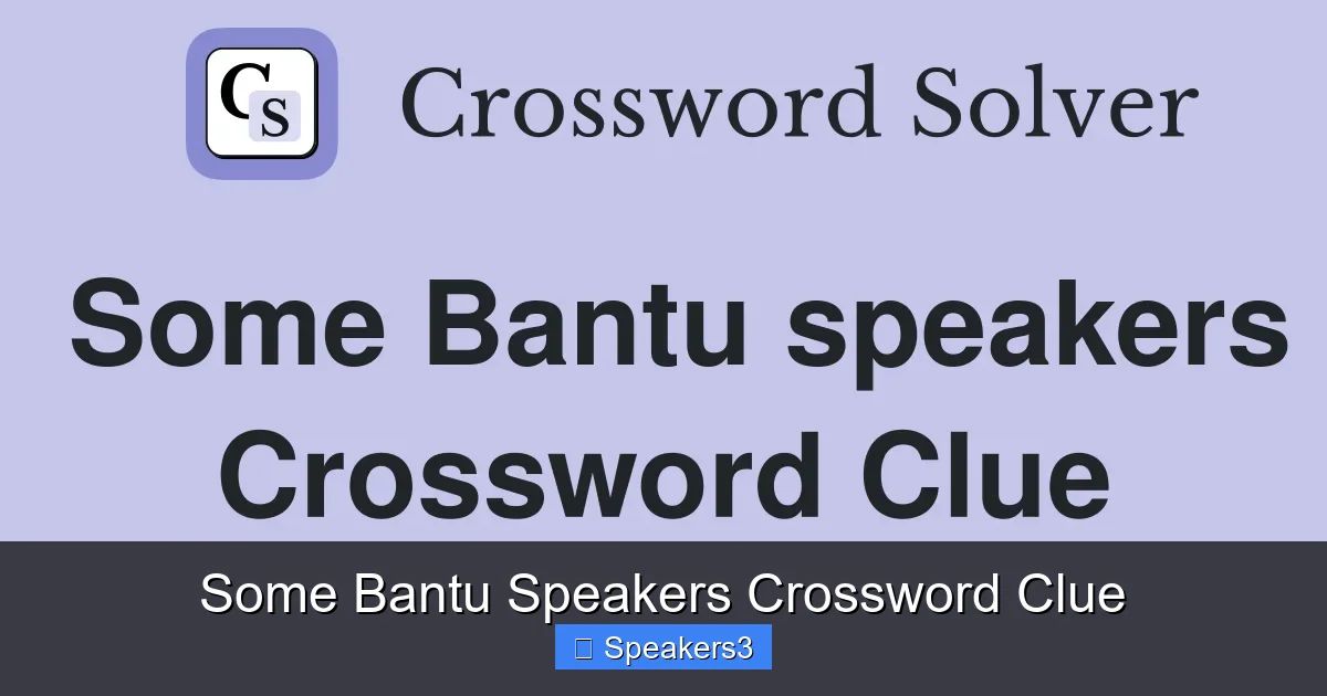 Some Bantu Speakers Crossword Clue