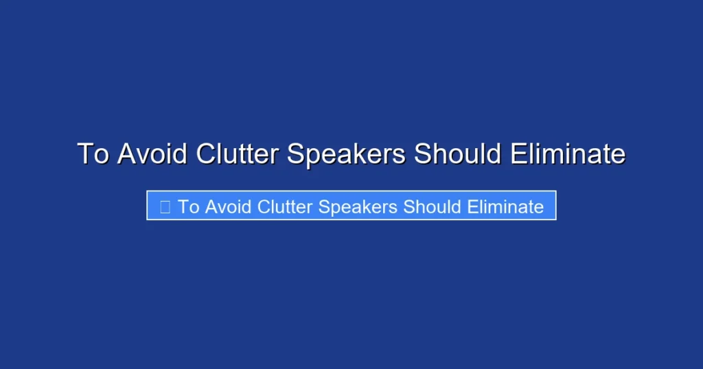 To Avoid Clutter Speakers Should Eliminate